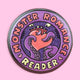 Monster Romance Reader Pinback Button